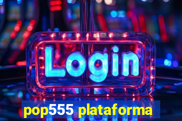 pop555 plataforma